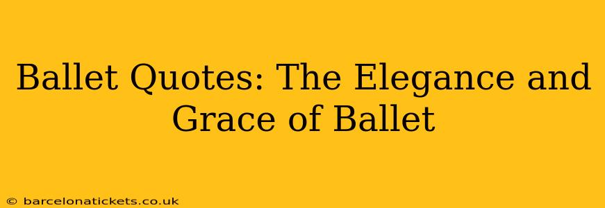 Ballet Quotes: The Elegance and Grace of Ballet