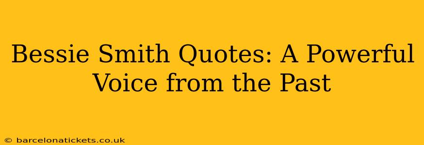 Bessie Smith Quotes: A Powerful Voice from the Past