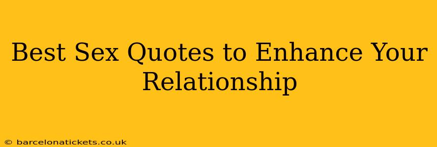Best Sex Quotes to Enhance Your Relationship Best Sex Quotes to Enhance Your Relationship