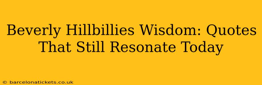 Beverly Hillbillies Wisdom: Quotes That Still Resonate Today