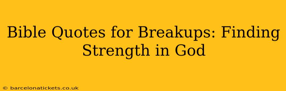 Bible Quotes for Breakups: Finding Strength in God
