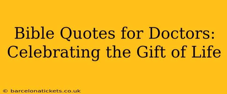 Bible Quotes for Doctors: Celebrating the Gift of Life