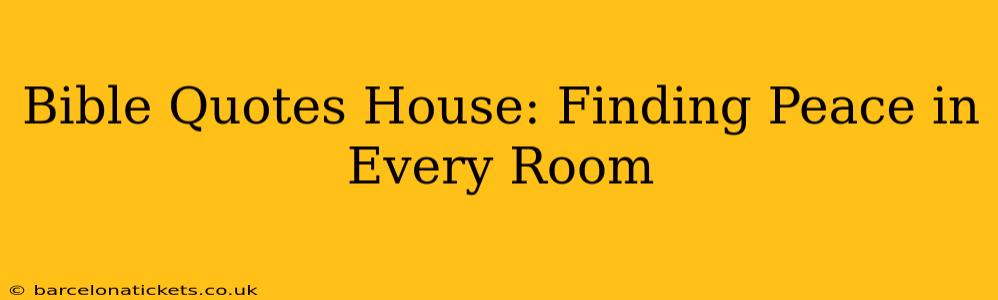 Bible Quotes House: Finding Peace in Every Room