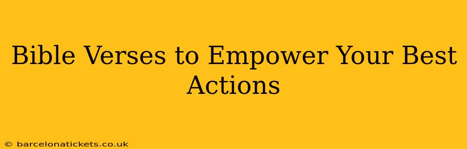 Bible Verses to Empower Your Best Actions