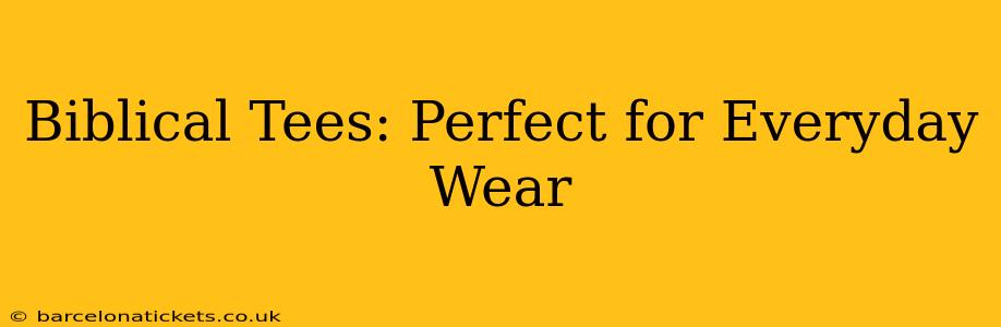 Biblical Tees: Perfect for Everyday Wear