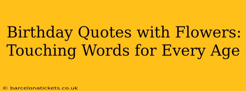 Birthday Quotes with Flowers: Touching Words for Every Age