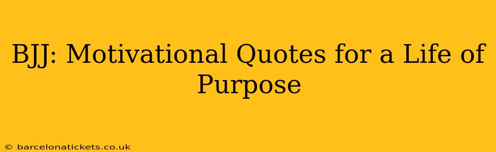 BJJ: Motivational Quotes for a Life of Purpose