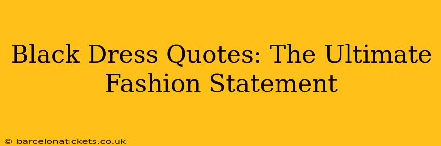 Black Dress Quotes: The Ultimate Fashion Statement