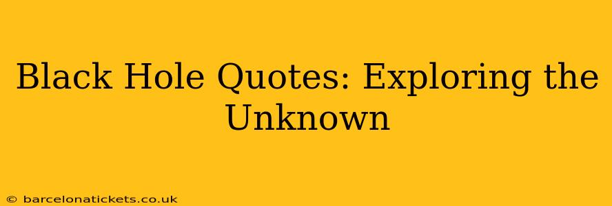Black Hole Quotes: Exploring the Unknown