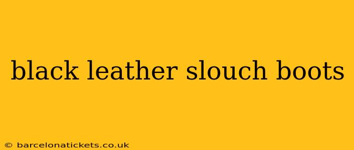 black leather slouch boots