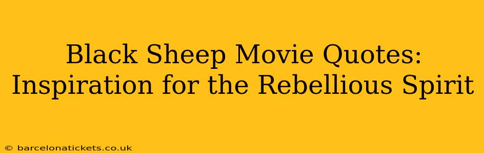 Black Sheep Movie Quotes: Inspiration for the Rebellious Spirit
