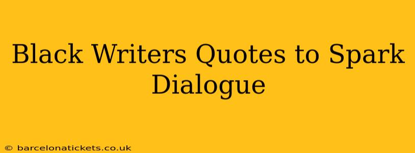 Black Writers Quotes to Spark Dialogue