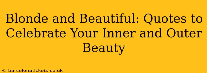 Blonde and Beautiful: Quotes to Celebrate Your Inner and Outer Beauty