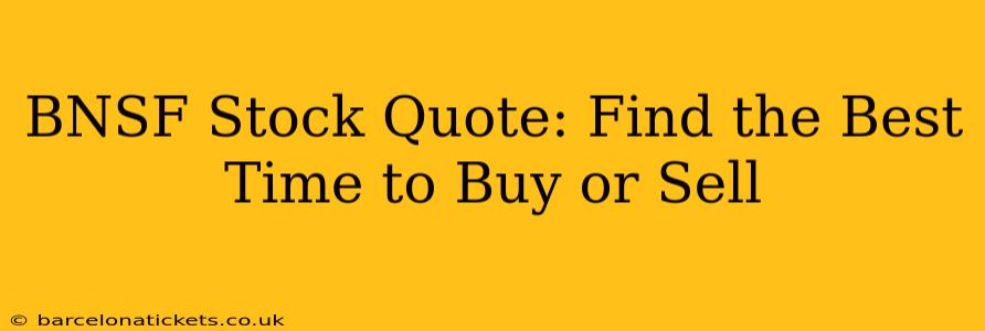 BNSF Stock Quote: Find the Best Time to Buy or Sell