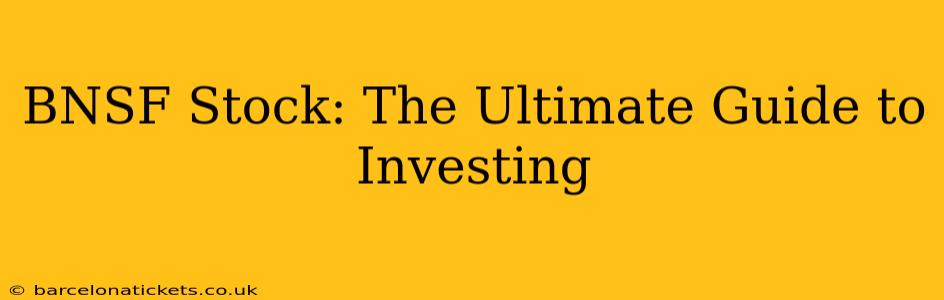BNSF Stock: The Ultimate Guide to Investing