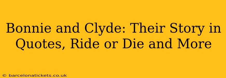 Bonnie and Clyde: Their Story in Quotes, Ride or Die and More