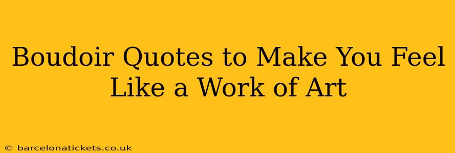 Boudoir Quotes to Make You Feel Like a Work of Art