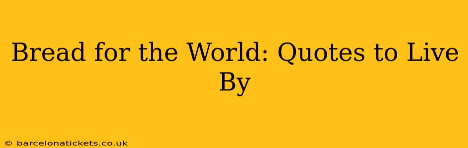 Bread for the World: Quotes to Live By