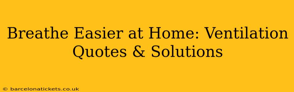 Breathe Easier at Home: Ventilation Quotes & Solutions