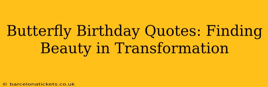 Butterfly Birthday Quotes: Finding Beauty in Transformation