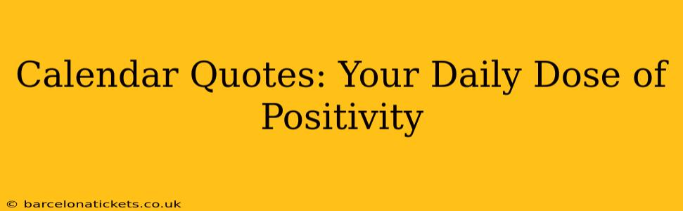 Calendar Quotes: Your Daily Dose of Positivity