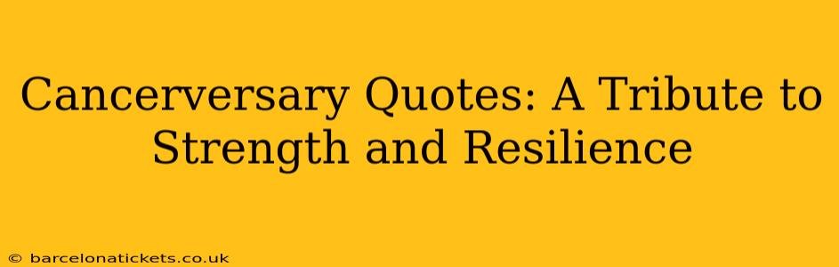 Cancerversary Quotes: A Tribute to Strength and Resilience