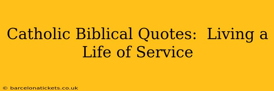 Catholic Biblical Quotes:  Living a Life of Service