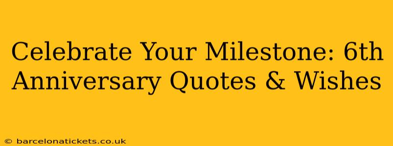 Celebrate Your Milestone: 6th Anniversary Quotes & Wishes