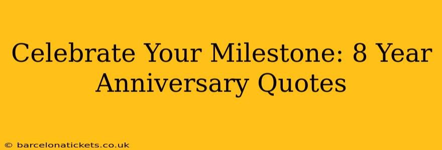 Celebrate Your Milestone: 8 Year Anniversary Quotes