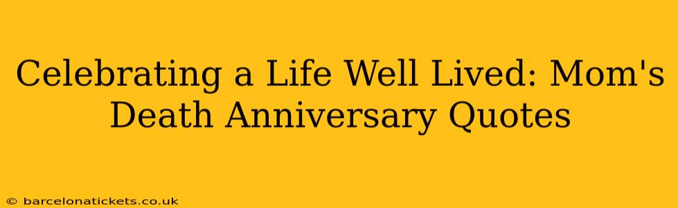 Celebrating a Life Well Lived: Mom's Death Anniversary Quotes