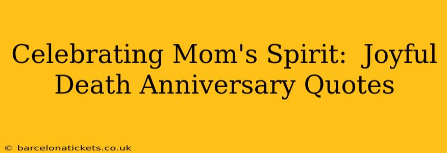 Celebrating Mom's Spirit:  Joyful Death Anniversary Quotes