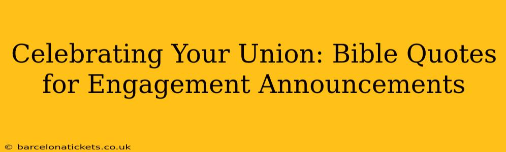 Celebrating Your Union: Bible Quotes for Engagement Announcements