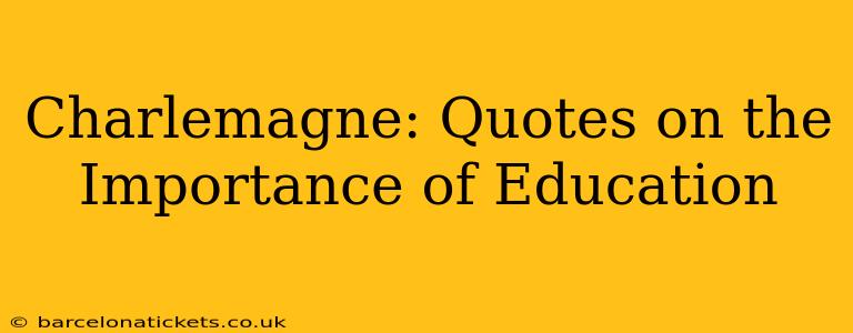 Charlemagne: Quotes on the Importance of Education