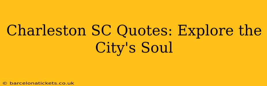 Charleston SC Quotes: Explore the City's Soul