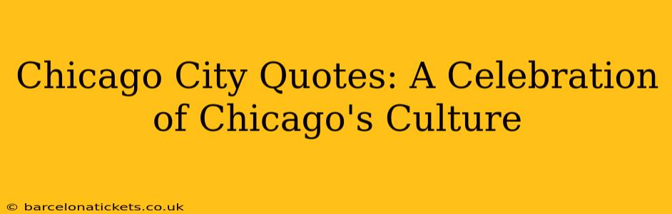 Chicago City Quotes: A Celebration of Chicago's Culture