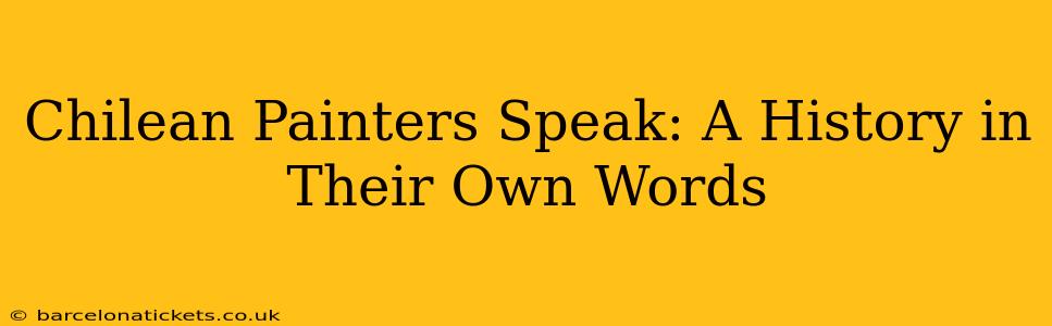Chilean Painters Speak: A History in Their Own Words