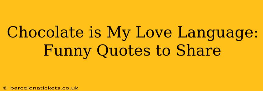 Chocolate is My Love Language: Funny Quotes to Share