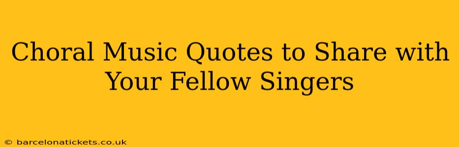 Choral Music Quotes to Share with Your Fellow Singers