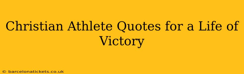 Christian Athlete Quotes for a Life of Victory