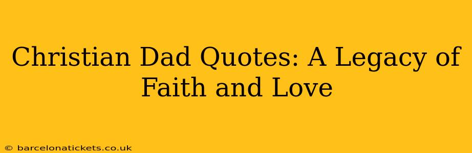 Christian Dad Quotes: A Legacy of Faith and Love