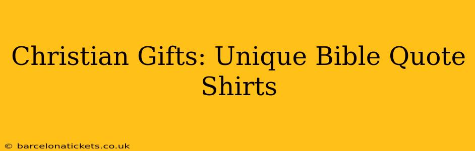 Christian Gifts: Unique Bible Quote Shirts