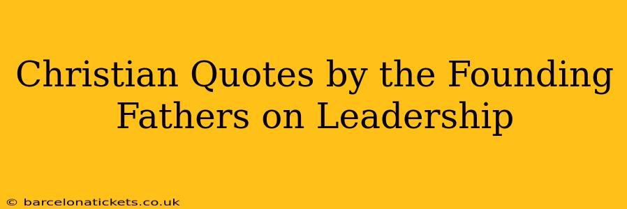 Christian Quotes by the Founding Fathers on Leadership