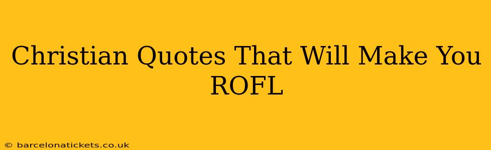 Christian Quotes That Will Make You ROFL