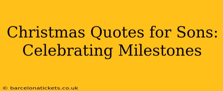 Christmas Quotes for Sons: Celebrating Milestones