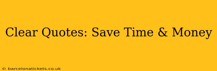 Clear Quotes: Save Time & Money