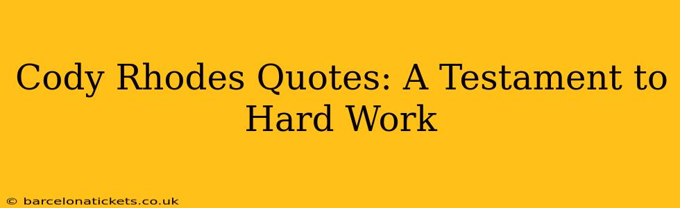 Cody Rhodes Quotes: A Testament to Hard Work