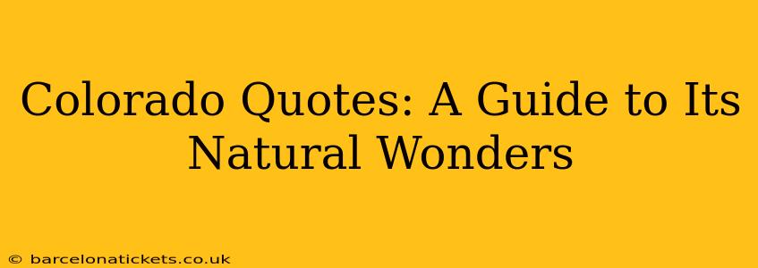 Colorado Quotes: A Guide to Its Natural Wonders