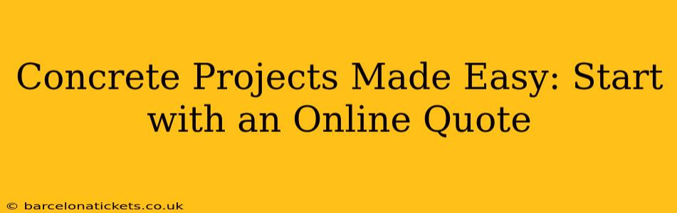 Concrete Projects Made Easy: Start with an Online Quote
