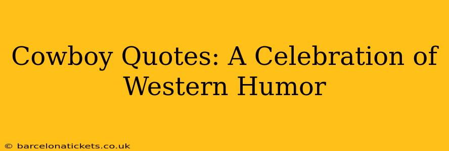 Cowboy Quotes: A Celebration of Western Humor