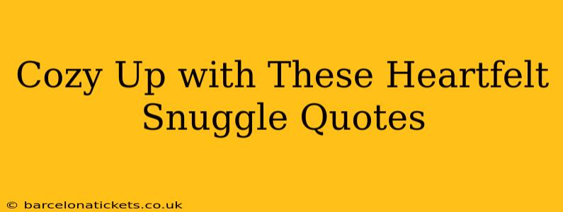 Cozy Up with These Heartfelt Snuggle Quotes